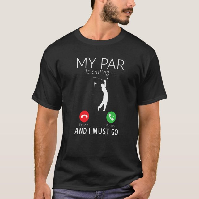 My Par is calling and I Must Go Funny Golfer Fan G T-Shirt (Front)