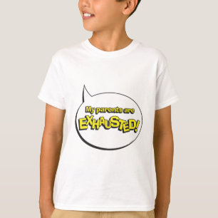 My parents are EXHAUSTED! T-Shirt
