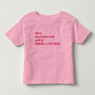 My Parents Are Exhausted Toddler T-Shirt