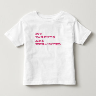 My Parents Are Exhausted Toddler T-Shirt