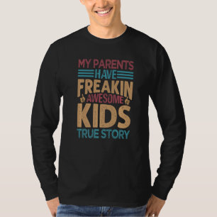 My Parents Have Freakin Awesome Kids  True Story T-Shirt