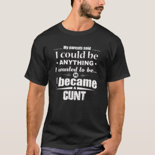 My Parents Said I Could Be Anything T Shirt