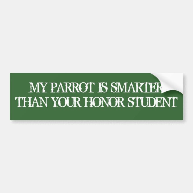 MY PARROT IS SMARTERTHAN YOUR HONOR STUDENT BUMPER STICKER (Front)