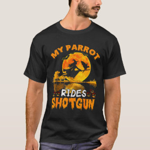 My Parrot Rides Shotgun Witch Fly Broomstick T Hal T-Shirt