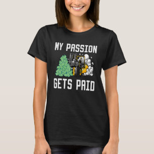 My Passion Gets Paid Forklift Driver_2 T-Shirt