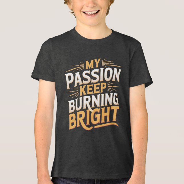My Passion Keep Burning Bright Tri-Blend Shirt (Front)