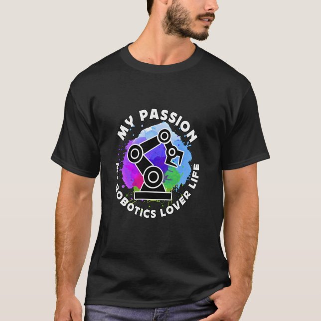 My Passion My Robotics Engineering Technology Robo T-Shirt (Front)