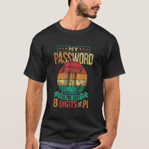 My Password Is Last 8 Digits Of Pi Funny Pi Day Ma T-Shirt