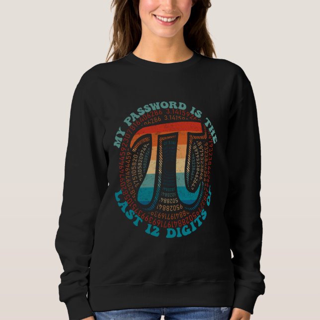 My Password is the last 12 digits of Pi Funny Math Sweatshirt (Front)