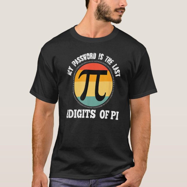My Password Is The Last 8 Digit Of Pi Math Mathema T-Shirt (Front)