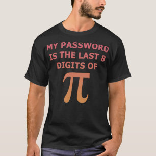My Password Is The Last 8 Digits Of Pi Math penelo T-Shirt