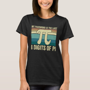 My Password Is The Last 8 Digits of Pi Math Teache T-Shirt