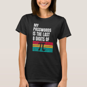 My password is the last 8 Digits of Pi Pi Day T-Shirt
