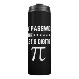 My Password Is The Last 8 Digits Of Pi Thermal Tumbler