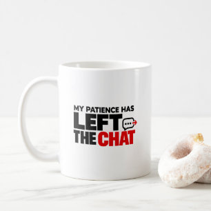 My Patience Has Left the Chat – Funny Sarcastic Coffee Mug
