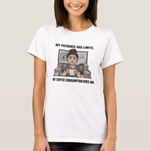 My Patience Has Limits – Funny Coffee Lover Tired  T-Shirt