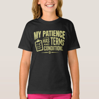My Patience Has Terms and Conditions Humourous Sta T-Shirt