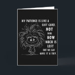 My Patience Is Basically Like A Gift Card Not Sure<br><div class="desc">My Patience Is Basically Like A Gift Card Not Sure</div>
