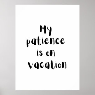 My Patience Is On Vacation - Fun Poster