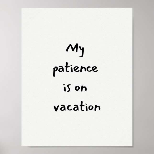 My patience is on vacation funny quote poster (Front)