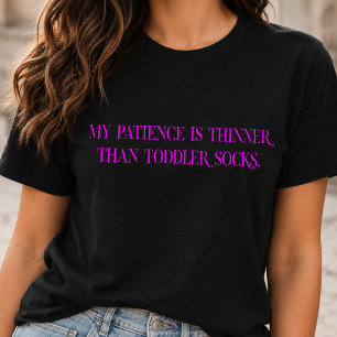 My Patience Is Thinner Than Toddler Socks T-Shirt