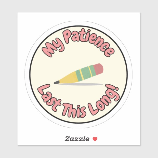 My Patience Lasts This Long – Funny Sticker (Sheet)