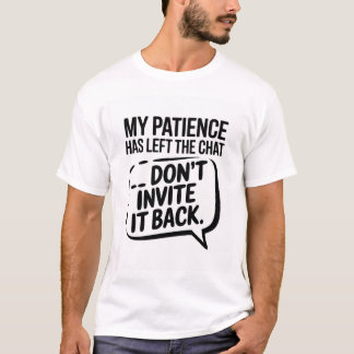 My Patience Left the Chat – Sarcastic Funny T-Shir T-Shirt