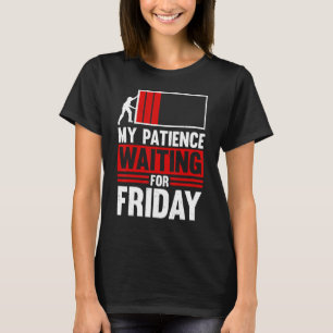 My Patience Waiting For Friday Monday Sickness  Sa T-Shirt