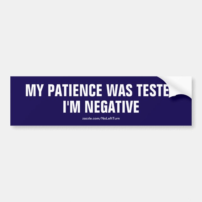 My Patience Was Tested I'm Negative Bumper Sticker (Front)