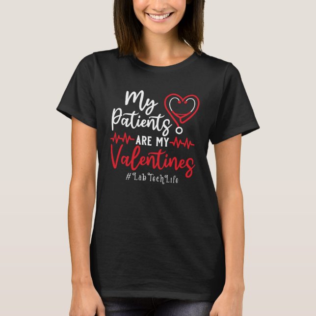 My Patients Are My Valentines Lab Tech Life  Nurse T-Shirt (Front)