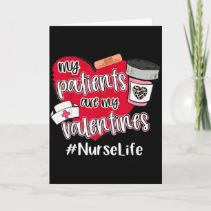 My Patients Are My Valentines Nurse Life Love Card
