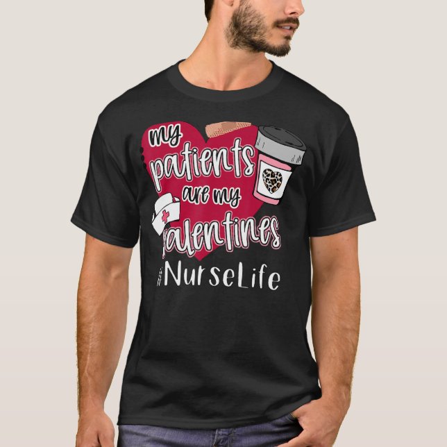 My Patients Are My Valentines Nurse Valentine's Da T-Shirt (Front)