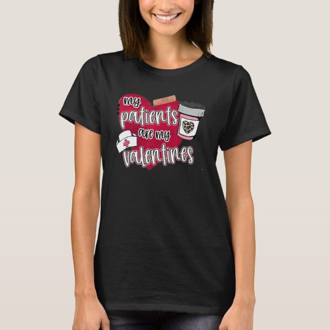 My Patients Are My Valentines Nurse Valentines Day T-Shirt (Front)