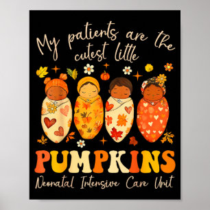 My Patients Are The Cutest Little Pumpkins Nicu Nu Poster