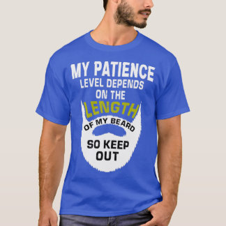 my patince level depends on the length of my beard T-Shirt