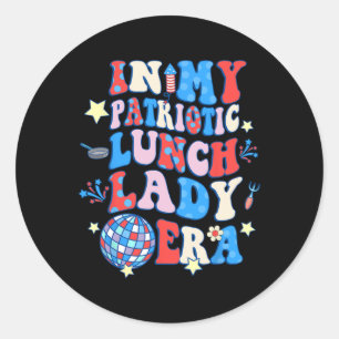 My Patriotic Lunch Lady Era Happy 4th Of July Classic Round Sticker