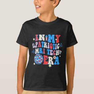 My Patriotic Mri Era Mri Tech Happy 4th Of July T-Shirt