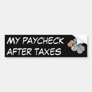 My paycheck after taxes bumper sticker
