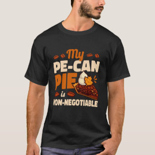 My Pecan Pie is Non-Negotiable Funny Holiday Quote T-Shirt