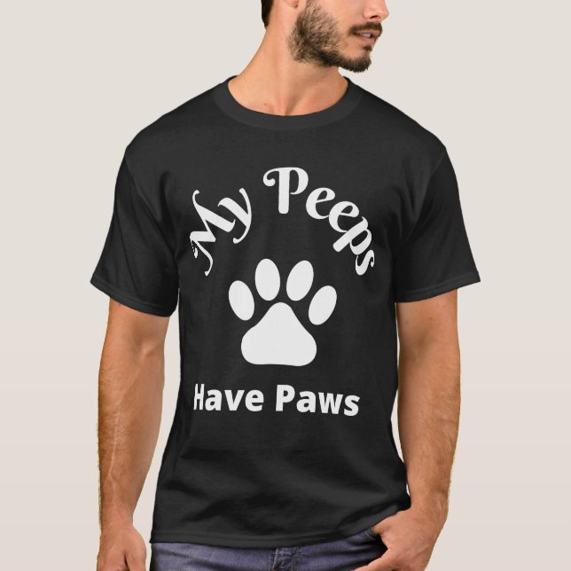 My Peeps Have Paws T-Shirt (Front)