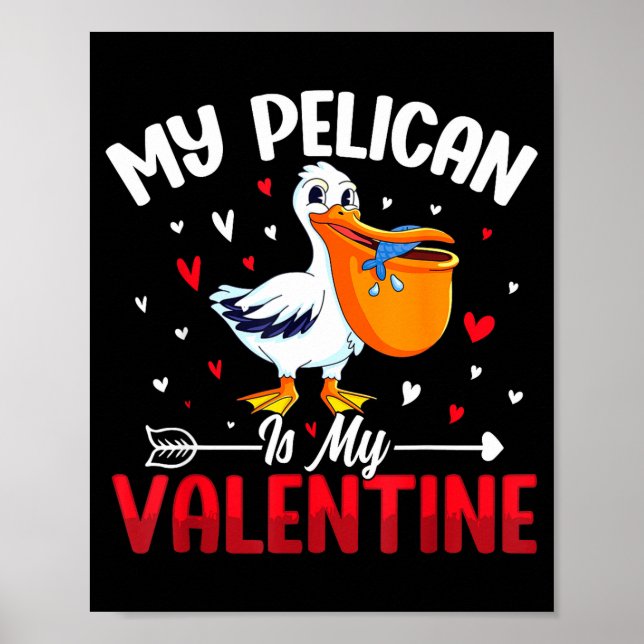 My Pelican Is My Valentine Romantic Humor For Love Poster (Front)