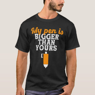 My Pen Is Bigger Than Yours Saying 1 T-Shirt