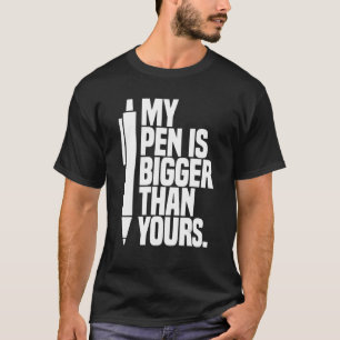 My Pen Is Bigger Than Yours Saying T-Shirt