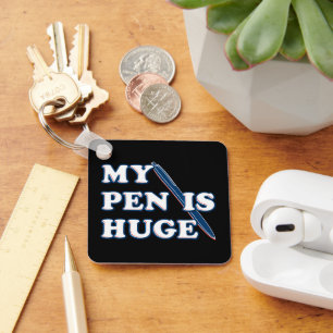 My Pen Is Huge Funny Offensive Sarcastic Humour Key Ring