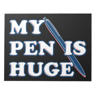 My Pen Is Huge Funny Offensive Sarcastic Humour Notepad