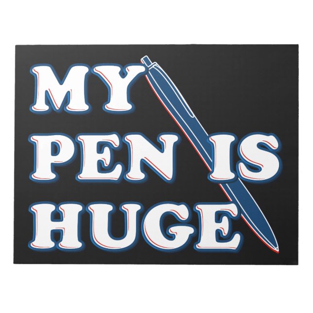 My Pen Is Huge Funny Offensive Sarcastic Humour Notepad (Front)