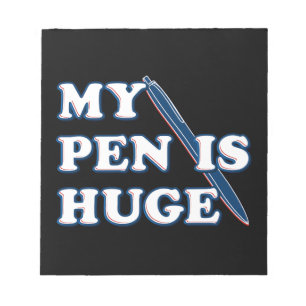 My Pen Is Huge Funny Offensive Sarcastic Humour Notepad
