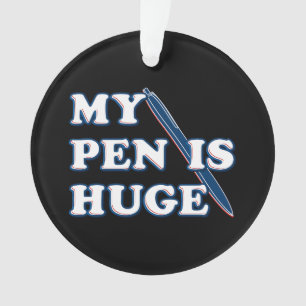 My Pen Is Huge Funny Offensive Sarcastic Humour Ornament