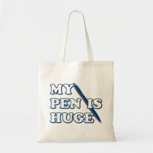 My Pen Is Huge Funny Offensive Sarcastic Humour Tote Bag