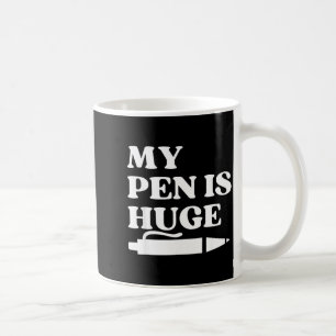 My Pen is Huge Offensive Sarcastic Humour Quote Me Coffee Mug